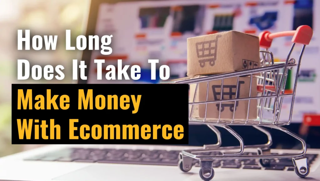 How long does it take to make money with ecommerce