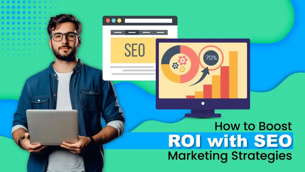 How to Boost ROI with SEO Marketing Strategies