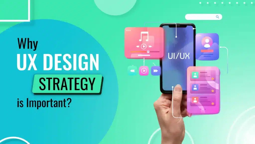 Why UX Design Strategy is Important